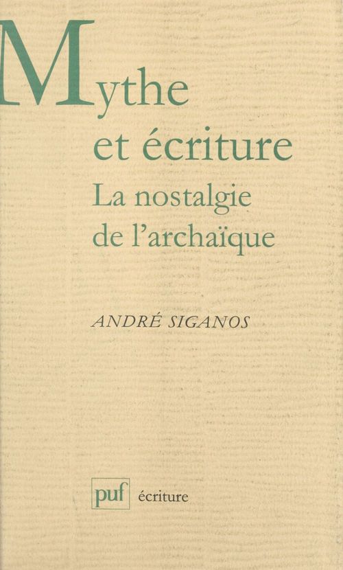 Couverture ebook de Mythe et écriture : la nostalgie de l'archaïque, de André Siganos