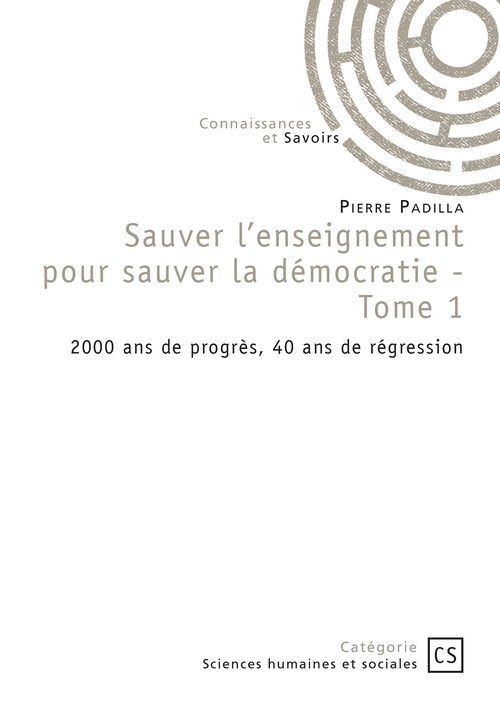 Couverture ebook de Sauver l'enseignement pour sauver la démocratie - Tome 1, de Pierre Padilla