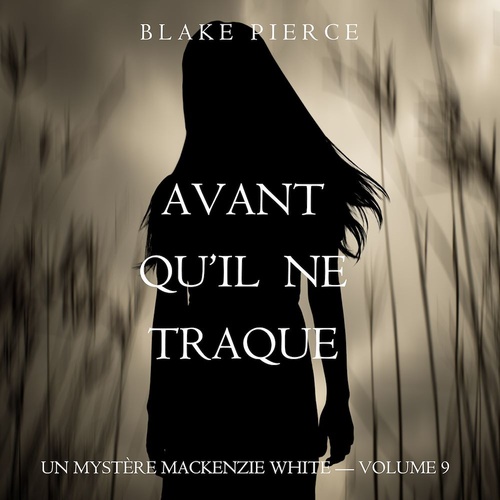 audiobook cover of Avant Qu'il Ne Traque (Un mystère Mackenzie White - Volume 9), by Blake Pierce