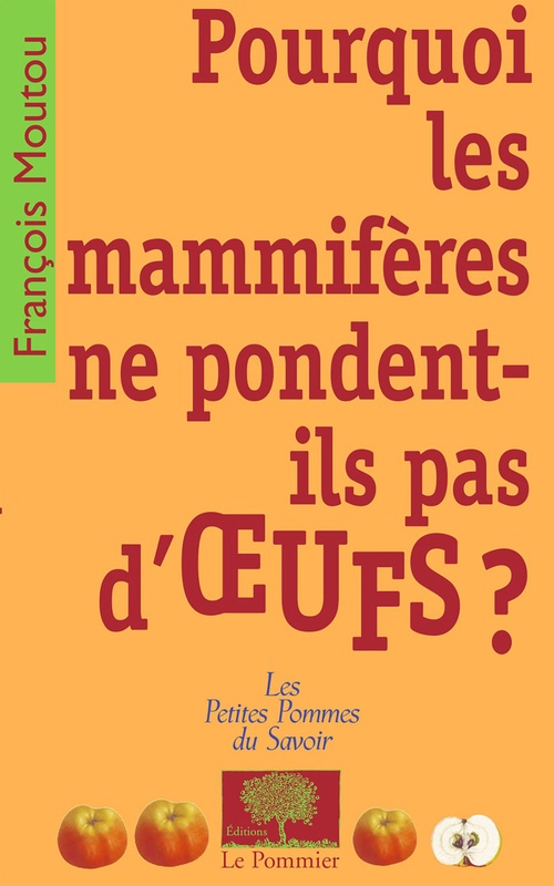 ebook cover of Pourquoi les mammifères ne pondent-ils pas d'oeufs ?, by François Moutou