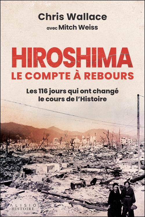 Couverture ebook de Hiroshima, le compte à rebours : Les 116 jours qui ont changé le cours de l'Histoire, de Mitch Weiss, Chris Wallace