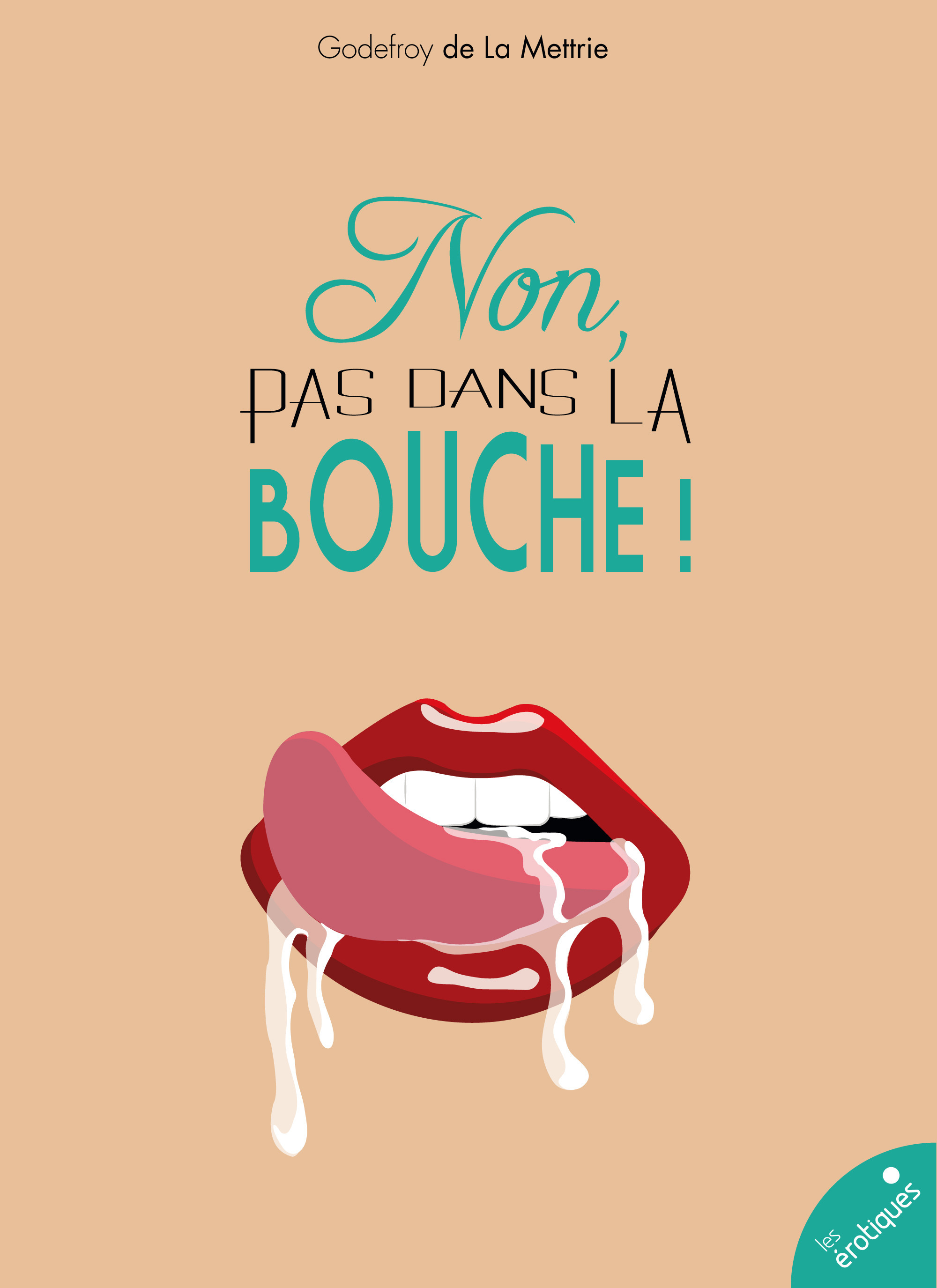 Couverture ebook de Non, pas dans la bouche !, de Godefroy de La mettrie