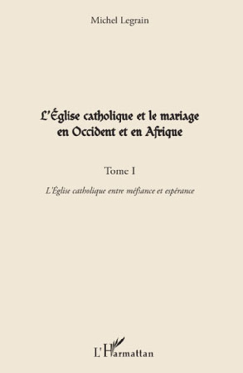 Couverture ebook de L'Eglise catholique et le mariage en Occident et en Afrique (Tome I), de Michel Legrain