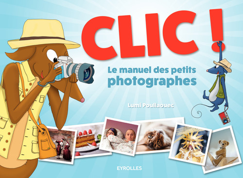 ebook cover of Clic ! - Le manuel des petits photographes, by Lumi Poullaouec