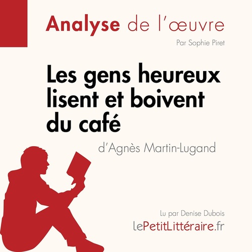 audiobook cover of Les gens heureux lisent et boivent du café d'Agnès Martin-Lugand (Fiche de lecture), by Lepetitlitteraire, Sophie Piret
