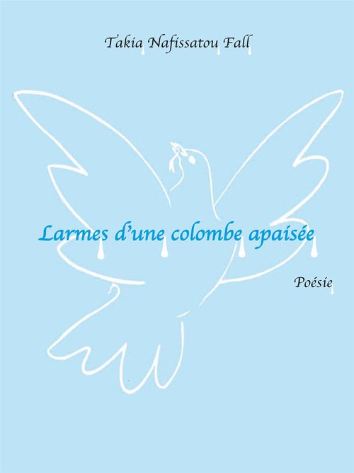 Couverture ebook de Larmes d'une colombe apaisée, de Takia nafissato Fall
