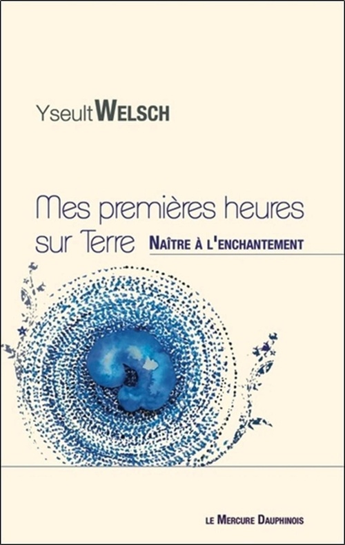Couverture ebook de Mes premières heures sur Terre - Naître à l'enchantement, de Yseult Welsch