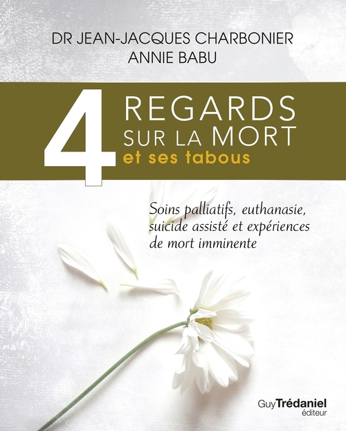 Couverture ebook de 4 regards sur la mort et ses tabous - Soins palliatifs, euthanasie, sucide assisté et expériences de, de Jean-Jacques Charbonier, Annie Babu