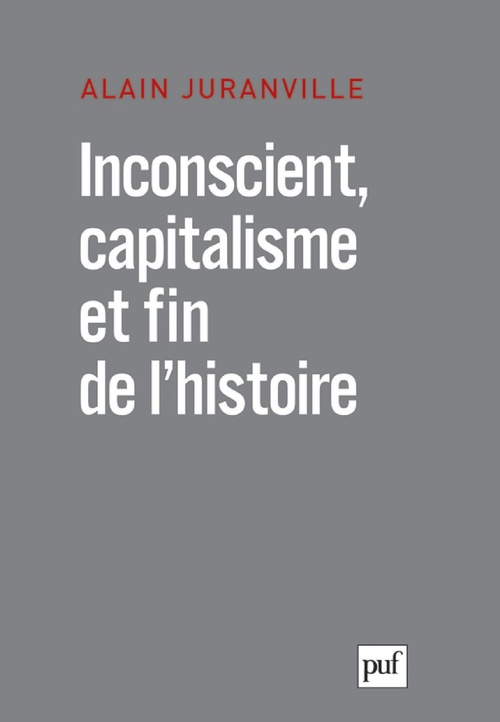 ebook cover of Inconscient, capitalisme et fin de l'histoire : L'actualité de la philosophie, by Alain Juranville