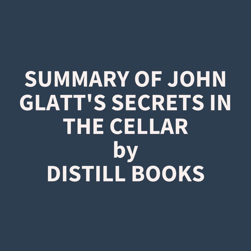 audiobook cover of Summary of John Glatt's Secrets in the Cellar, by Distill Books
