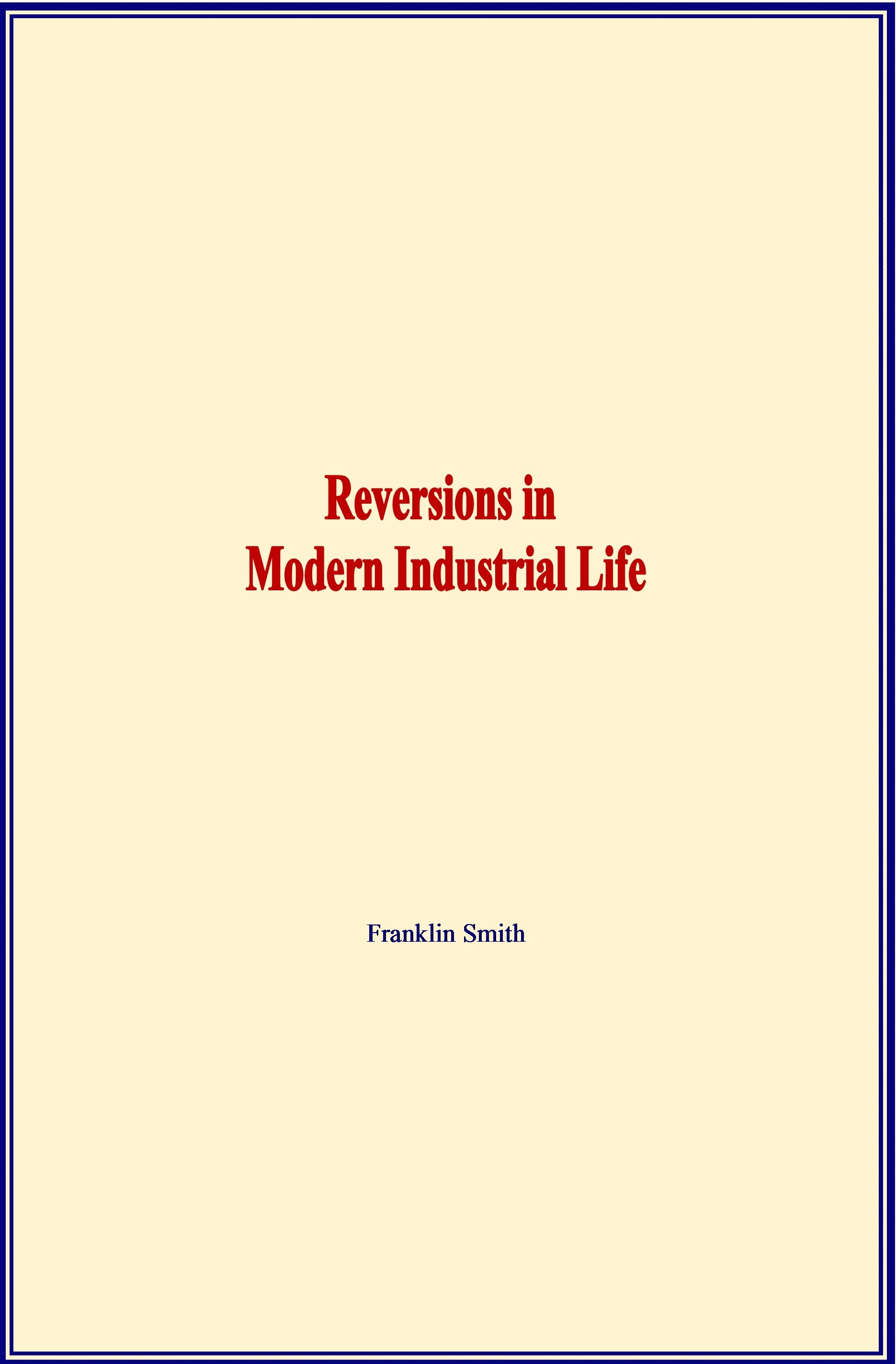 Couverture ebook de Reversions in Modern Industrial Life, de Franklin Smith