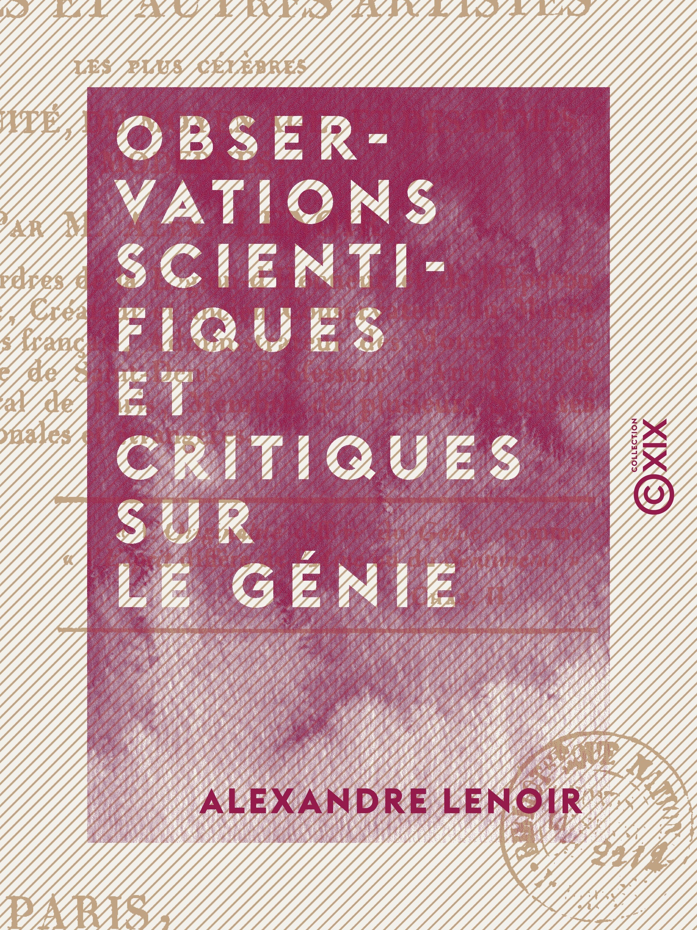 Couverture ebook de Observations scientifiques et critiques sur le génie - Et les principales productions des peintres et autres artistes les plus célèbres de l'Antiquité, du Moyen Âge et des temps modernes, de Alexandre Lenoir