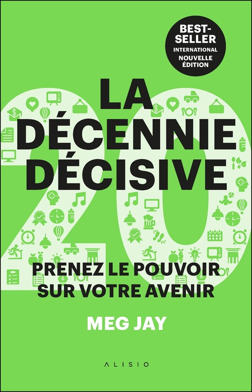 Couverture ebook de La décennie décisive : Le guide pour faire les bons choix dans la vie, de Meg Jay
