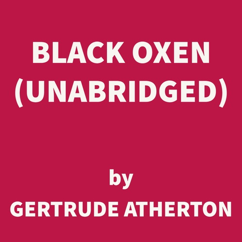 audiobook cover of Black Oxen (UNABRIDGED), by Gertrude Atherton