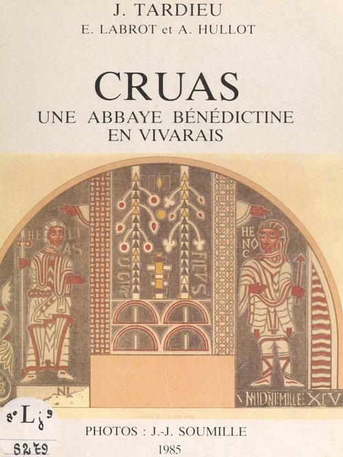ebook cover of Cruas, une abbaye bénédictine en Vivarais, by Alain Hullot, Emile Labrot, Joelle Tardieu