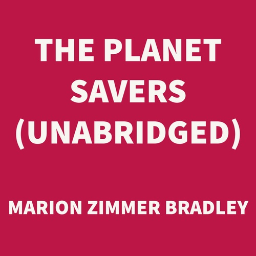 Couverture audiobook de The Planet Savers (UNABRIDGED), de Marion Zimmer Bradley