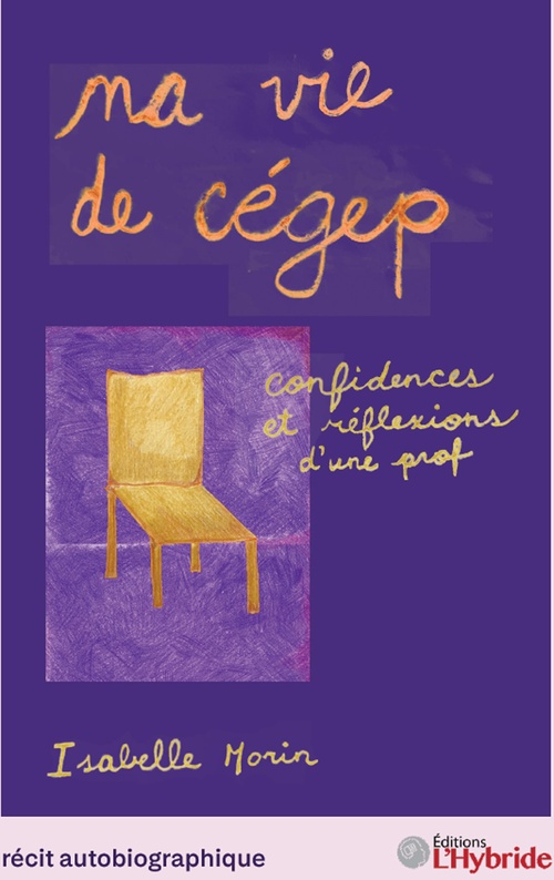 Couverture ebook de Ma vie de cégep, confidences et réflexions d´une prof/Isabelle Morin, de Isabelle Morin