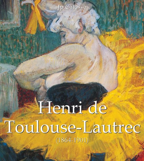 Couverture ebook de Henri de Toulouse-Lautrec (1864-1901), de Nathalia Brodskaïa