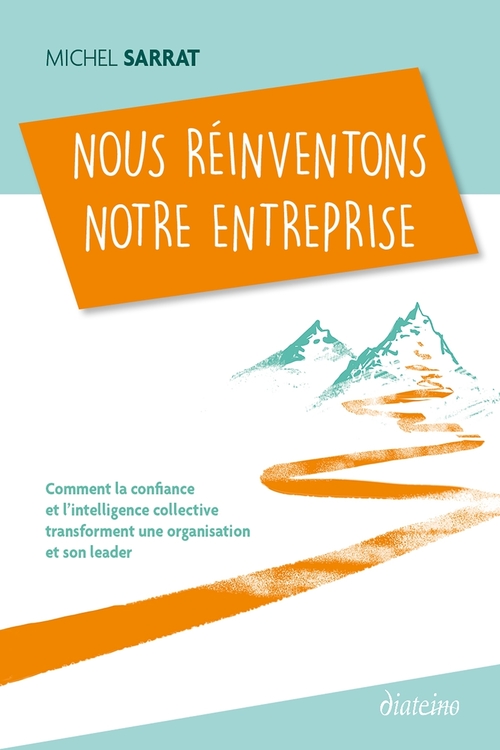 Couverture ebook de Nous réinventons notre entreprise - Comment la confiance et l'intelligence collective transforment u, de Michel Sarrat