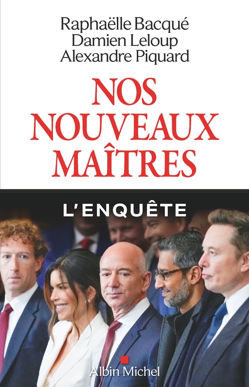 Couverture ebook de Nos nouveaux maîtres, de Raphaëlle Bacqué, Damien Leloup, Alexandre Piquard