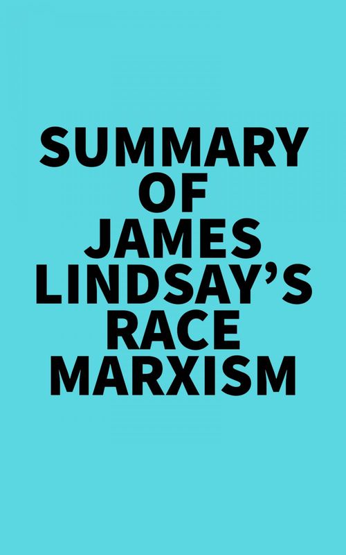 Couverture ebook de Summary of James Lindsay's Race Marxism, de Everest Media