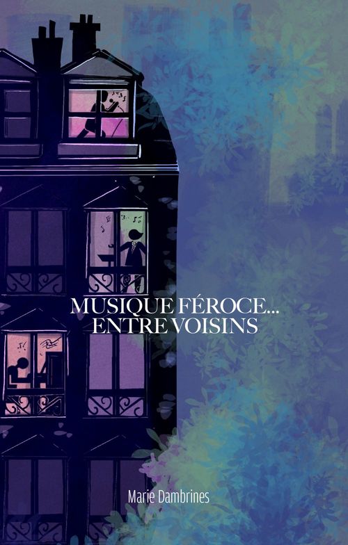 Couverture ebook de Musique féroce... entre voisins, de Marie Dambrines