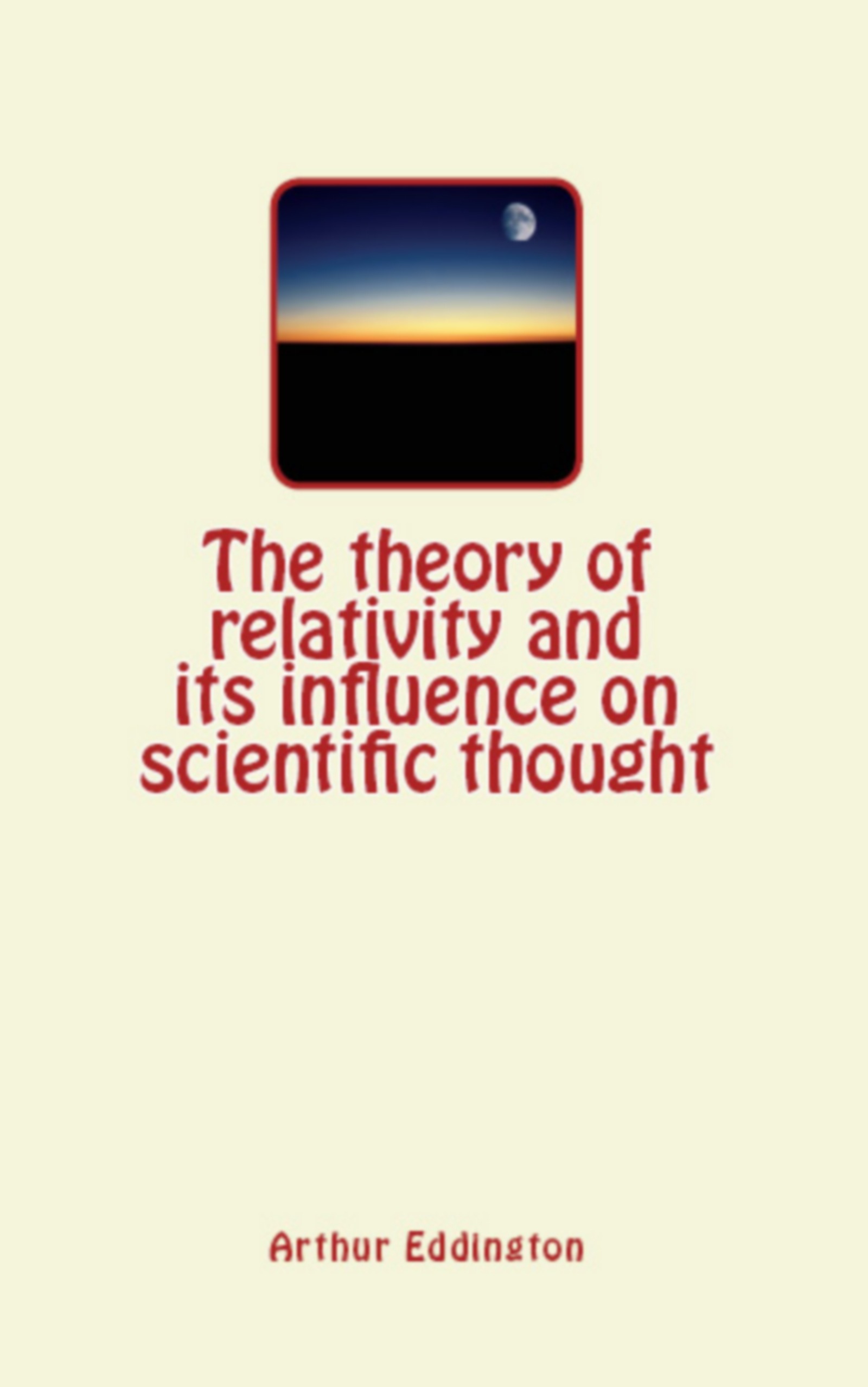 ebook cover of The Theory of Relativity and its Influence on Scientific Thought, by Arthur Eddington