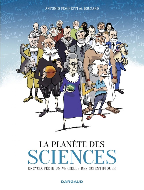 ebook cover of La Planète des sciences Encyclopédie universelle des scientifiques, by Antonio Fischetti, Guillaume Bouzard