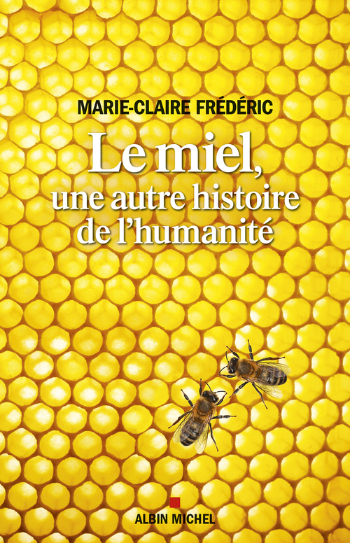 ebook cover of Le Miel, une autre histoire de l'humanité, by Marie-Claire Frédéric