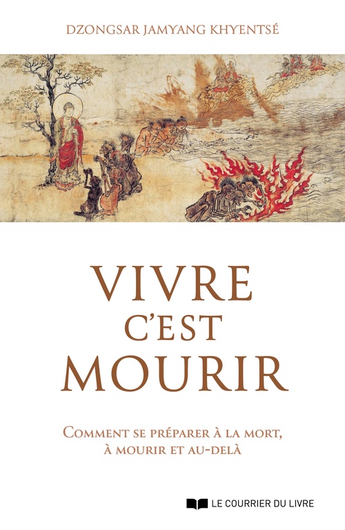 Couverture ebook de Vivre c'est mourir - Comment se préparer à la mort, à mourir et au-delà, de Dzongsar Jamyang Khyentsé