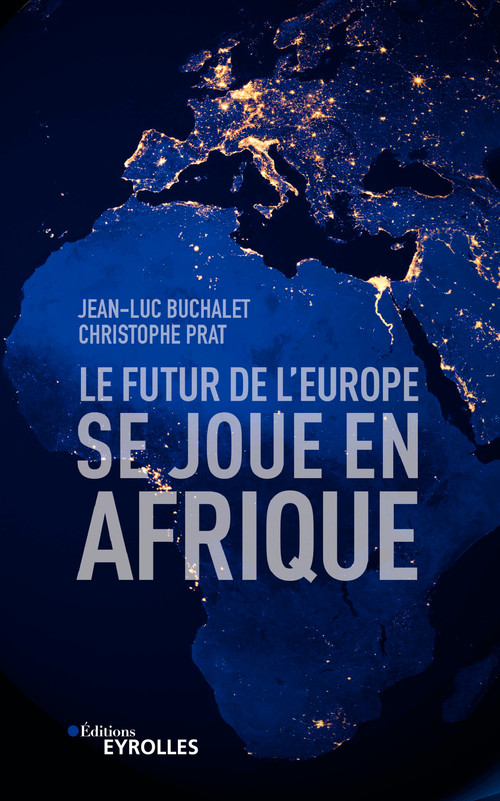 Couverture ebook de Le futur de l'Europe se joue en Afrique, de Jean-Luc Buchalet, Christophe Prat
