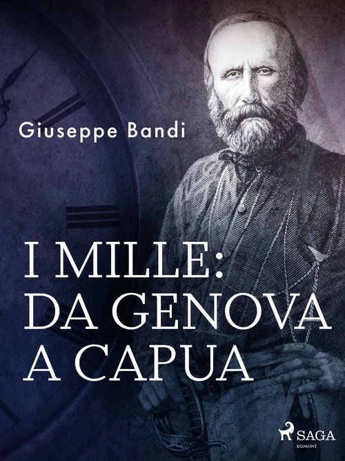 Couverture ebook de I mille: da Genova a Capua, de Giuseppe Bandi