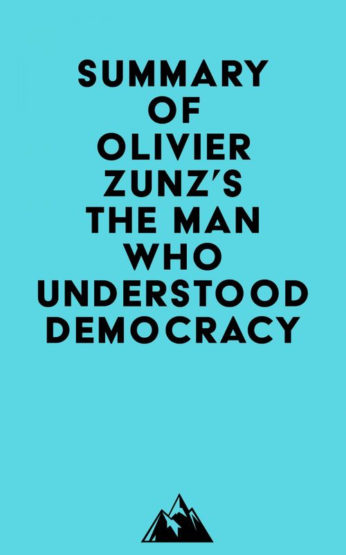 Couverture ebook de Summary of Olivier Zunz's The Man Who Understood Democracy, de Everest Media