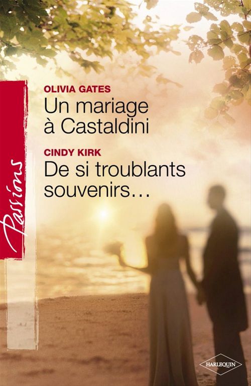 Couverture ebook de Un mariage à Castaldini - De si troublants souvenirs... (Harlequin Passions), de Olivia Gates, Cindy Kirk