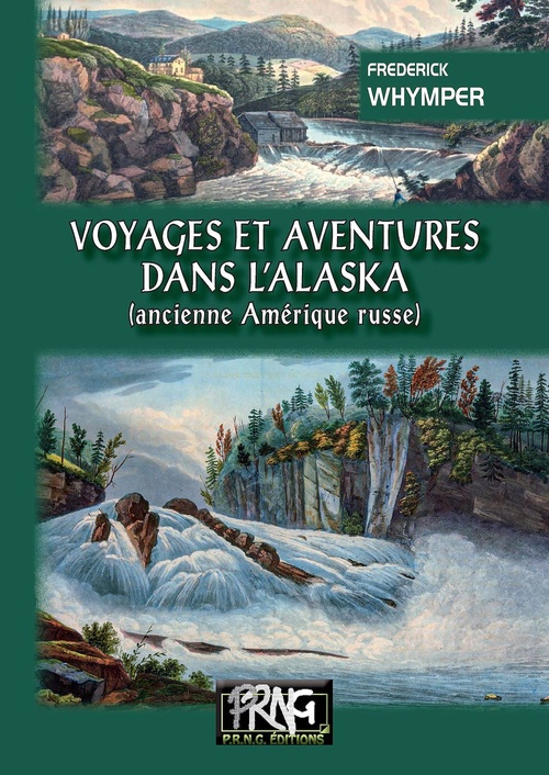 Couverture ebook de Voyages et Aventures dans l'Alaska (ancienne Amérique russe), de Frederick Whymper, Yann Dargent