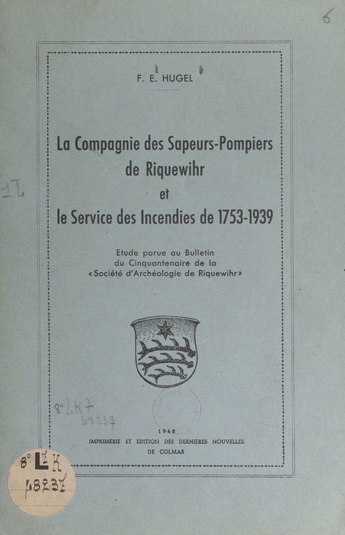 Couverture ebook de La Compagnie des Sapeurs-Pompiers de Riquewihr et le service des incendies de 1753-1939, de F. E. Hugel