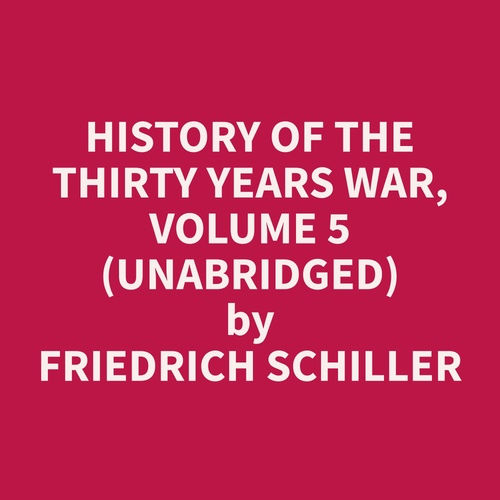Couverture audiobook de History of the Thirty Years War, Volume 5 (Unabridged), de Friedrich  Schiller