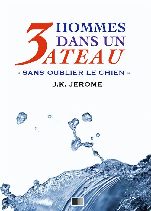 Couverture ebook de Trois hommes dans un bateau. Sans oublier le chien., de Jerome K. Jerome