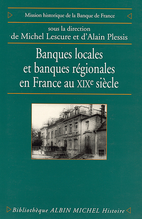 Couverture ebook de Banques locales et banques régionales en France au XIXème siècle, de Michel Lescure, Alain Plessis