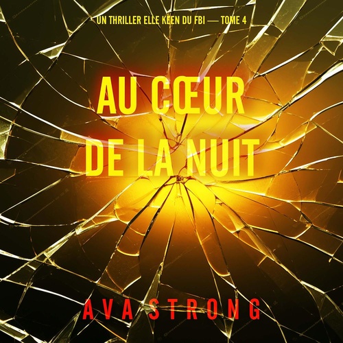 Couverture audiobook de Au coeur de la nuit (Un thriller Elle Keen du FBI - tome 4), de Ava Strong