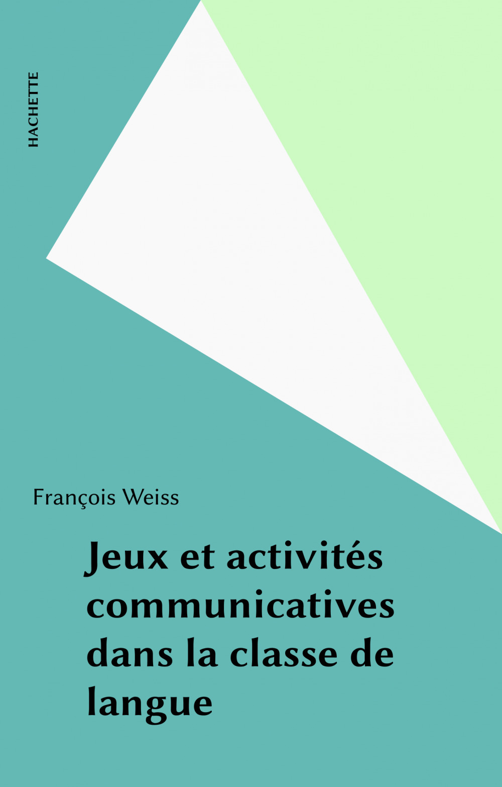 Couverture ebook de Jeux et activités communicatives dans la classe de langue, de Francois Weiss