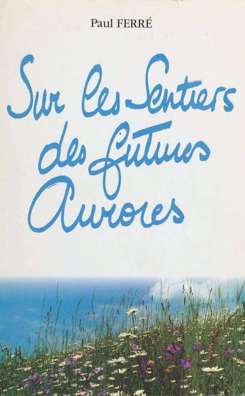 ebook cover of Sur les sentiers des futures aurores : en prose, by Paul Ferre