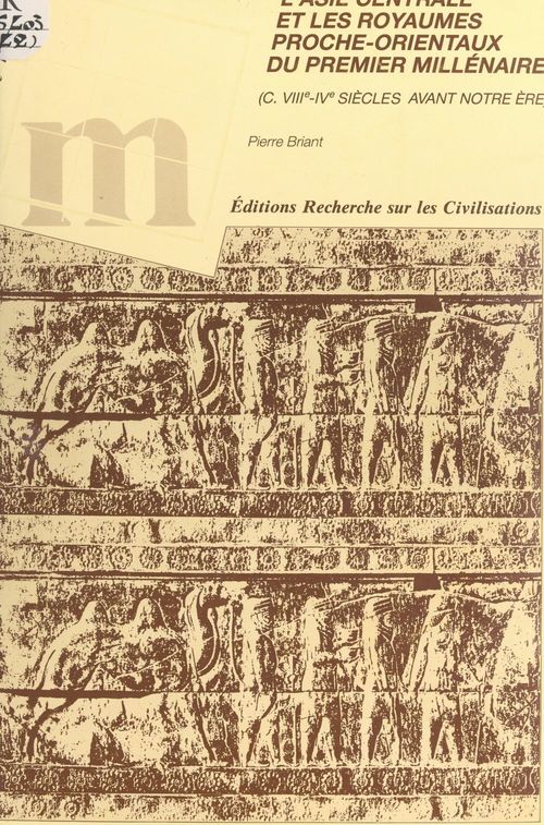 Couverture ebook de L'Asie centrale et les royaumes proche-orientaux du premier millénaire (c. VIIIe-IVe siècles avant notre ère), de Pierre Briant