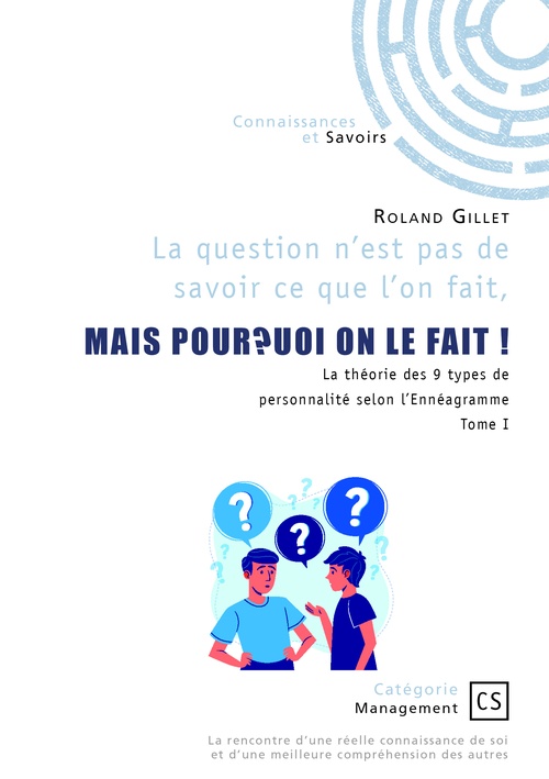 ebook cover of La question n´est pas de savoir ce que l´on fait, MAIS POURQUOI ON LE FAIT !, by Roland Gillet