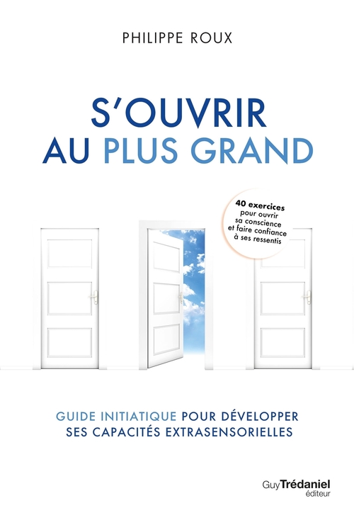 ebook cover of S'ouvrir au plus grand - Guide initiatique pour développer ses capacités extrasensorielles, by Philippe Roux