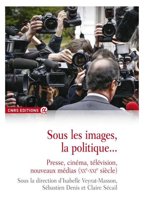 Couverture ebook de Sous les images, la politique..., de Sébastien Denis, Claire Sécail, Isabelle Veyrat-masson