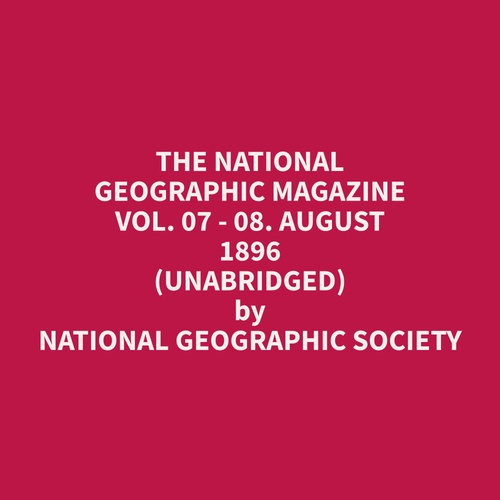 Couverture audiobook de The National Geographic Magazine Vol. 07 - 08. August 1896 (Unabridged), de Geographic  Society