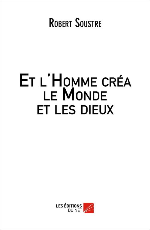 Couverture ebook de Et l'Homme créa le Monde et les dieux, de Robert Soustre