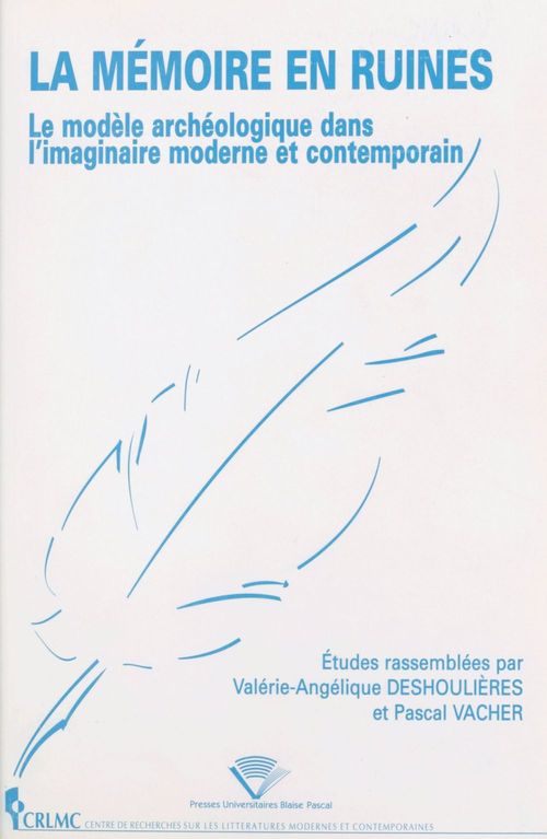 Couverture ebook de La mémoire en ruines : le modèle archéologique dans l'imaginaire moderne et contemporain, de Valérie Deshoulières