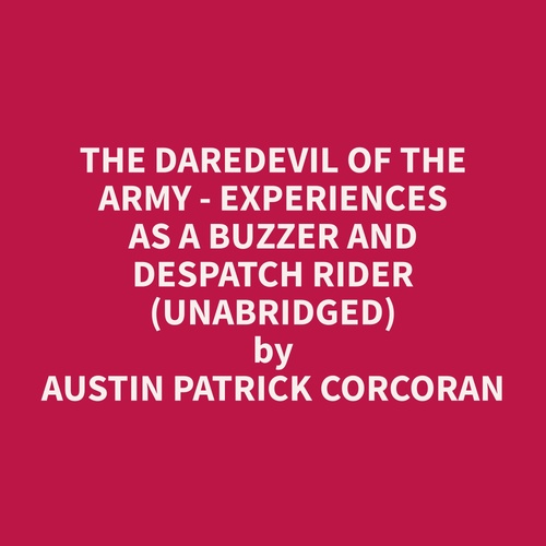 Couverture audiobook de The Daredevil of the Army - Experiences as a Buzzer and Despatch Rider (Unabridged), de Austin Patrick Corcoran